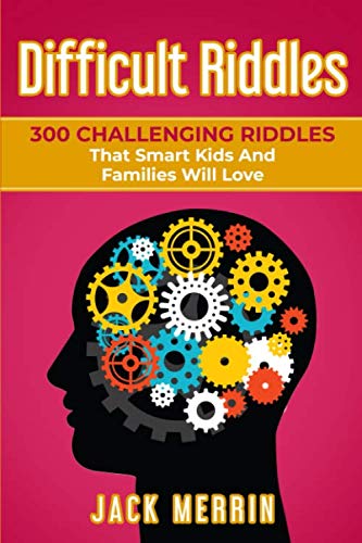 Difficult Riddles: 300 Challenging Riddles That Smart Kids And Families Will Love