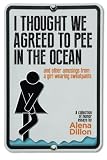 I Thought We Agreed To Pee In The Ocean: And Other Amusings From A Girl Wearing Sweatpants