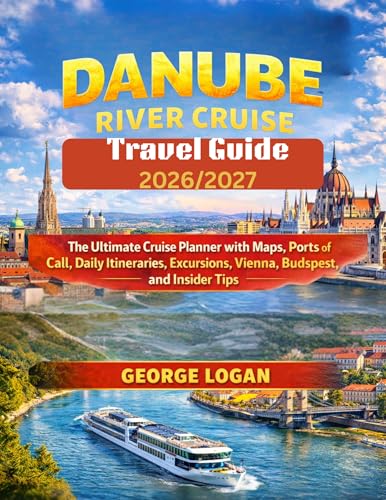 Danube River Cruise Travel Guide 2026-2027 (Full Color): The Ultimate Cruise Planner with Maps, Ports of Call, Daily Itineraries, Excursions, Vienna, Budapest, and Insider Tips