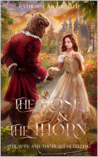 The Rose and the Thorn: A Beauty and the Beast Retelling (The Fey Collection)