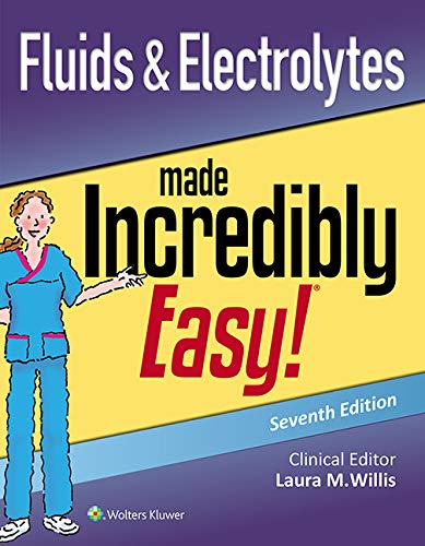 Fluids & Electrolytes Made Incredibly Easy! (Incredibly Easy! Series®) Fluids & Electrolytes Made Incredibly Easy! (Incredibly Easy! Series®)