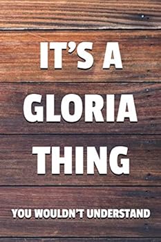 It's a Gloria Thing You Wouldn't Understand: 6x9 Dot Bullet Notebook/Journal Funny Gift Idea