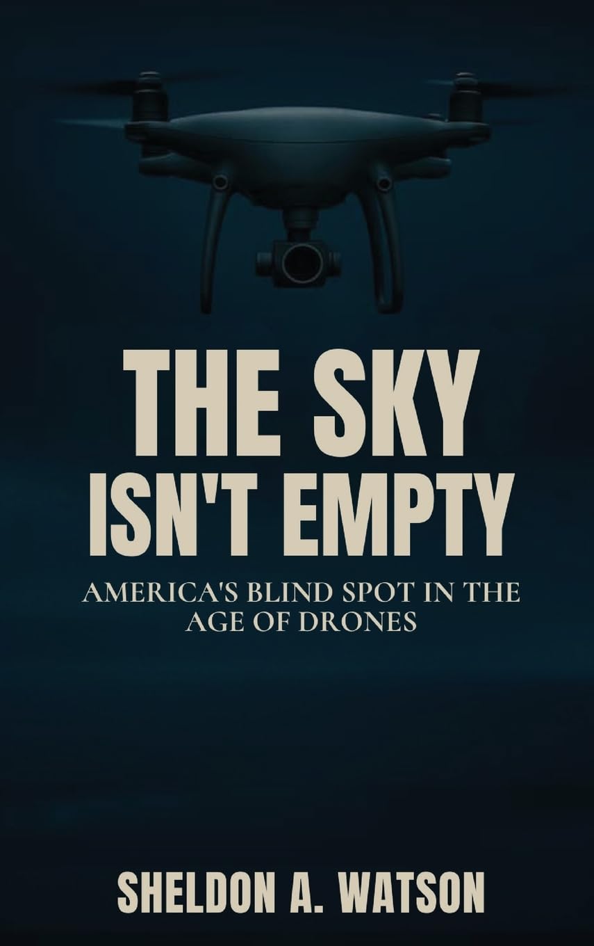 The Sky Isn't Empty: America's Blind Spot in the Age of Drones