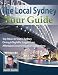 The Local Sydney Tour Guide: See Sydney From The Best Cafes To The Best Habourside Attractions (The Local Tour Guides Book 1)
