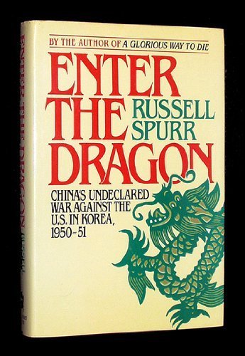 Enter the Dragon: China's Undeclared War Against the U.S. in Korea, 1950-51 by Russell Spurr (1988-05-04)