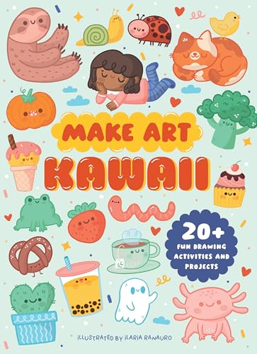 Make Art: Kawaii: 20+ Fun Drawing Activities And Projects