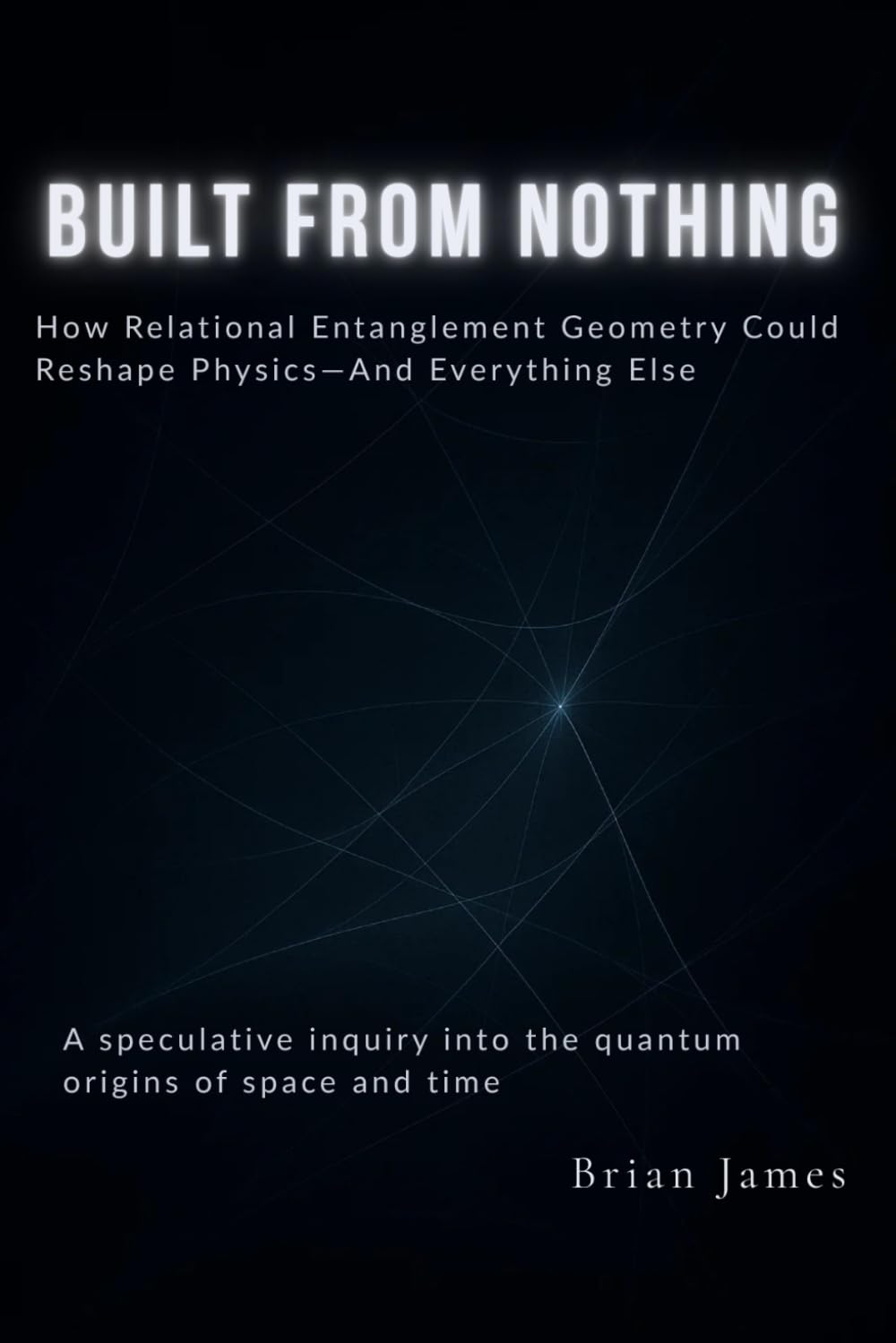 Built From Nothing: How Relational Entanglement Geometry Could Reshape Physics—And Everything Else