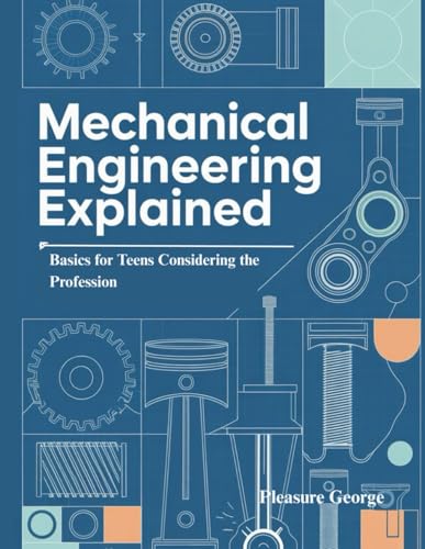 Mechanical Engineering Explained: Basics for Teens Considering the Profession