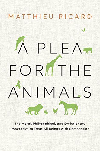 A Plea for the Animals: The Moral, Philosophical, and Evolutionary Imperative to Treat