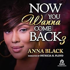Now You Wanna Come Back 3 Audiobook By Anna Black cover art