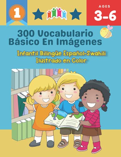 300 Vocabulario Básico en Imágenes. Infantil Bilingüe Español-Swahili Ilustrado en Color: Una divertida manera de aprender y jugar con las primeras ... para niños de 3 a 6 años (Spanish Edition)