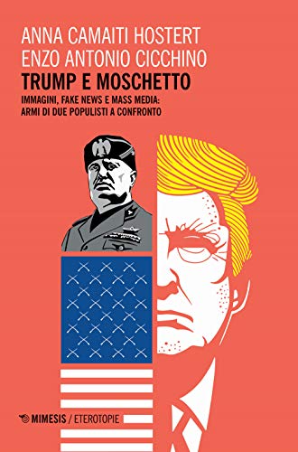 Trump e moschetto. Immagini, fake news e mass media: armi di due populisti a confronto