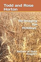 Reimaging the Holidays: Secrets of God's Kingdom 179414126X Book Cover