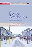  Border Aesthetics: Concepts and Intersections (Time and the World: Interdisciplinary Studies in Cultural Transformations Book 3) (English Edition)
