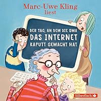 Der Tag, an dem die Oma das Internet kaputt gemacht hat Hörbuch