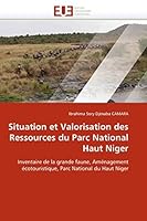 Situation et Valorisation des Ressources du Parc National Haut Niger: Inventaire de la grande faune, Aménagement écotouristique, Parc National du Haut Niger (Omn.Univ.Europ.) 6131558809 Book Cover