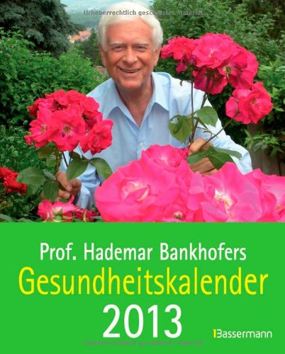 Prof. Bankhofers Gesundheitskalender 2013 Prof. Bankhofers Gesundheitskalender 2013