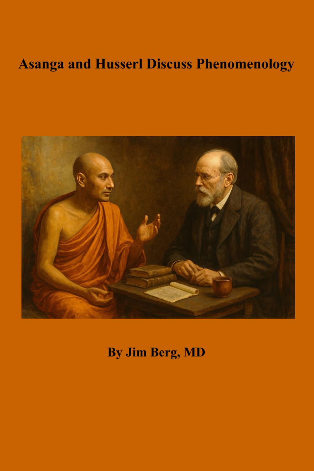 Asanga and Husserl Discuss Phenomenology (The writings of Jim Berg, MD)