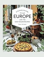 A Culinary Journey Through Europe with 150 Easy Vegan Recipes - Dylan J.M. Carter B0F6CVSJJM Book Cover