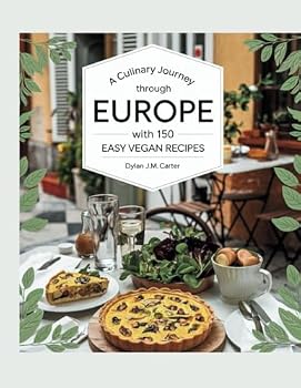 Paperback A Culinary Journey Through Europe with 150 Easy Vegan Recipes - Dylan J.M. Carter Book