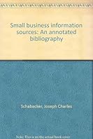 Small business information sources: An annotated bibliography B0006WDJ32 Book Cover