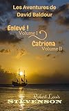  Les Aventures de David Balfour: Enlevé ! Volume I Catriona Volume II (French Edition)