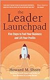 The Leader Launchpad: Five Steps to Fuel Your Business and Lift Your Profits