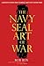 The Navy SEAL Art of War: Leadership Lessons from the World's Most Elite Fighting Force
