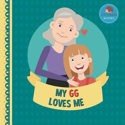 My GG Loves Me: A Picture Book for Young Children and Grandparents; Girl Version (Cute Grandparent Books)