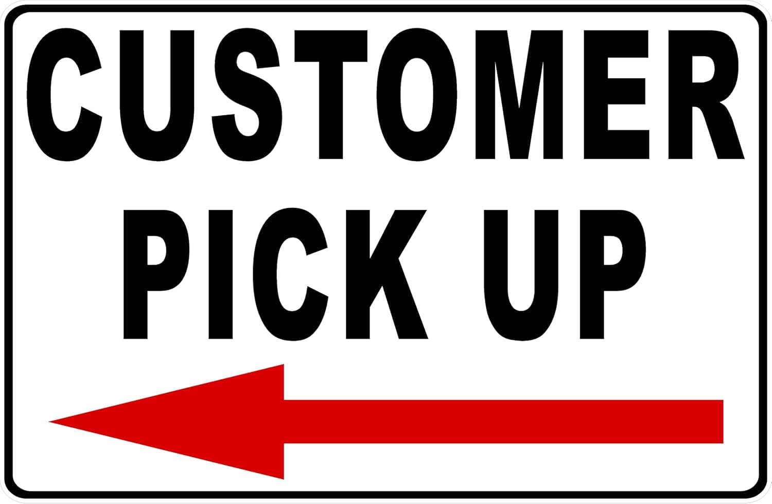 Customer Pick Up Left Arrow Rust-Free Aluminum Warning Sign - Weather Resistant, Waterproof, Easy to Mount for Store, Restaurant, Warehouse, Indoor/Outdoor 12x8 inch