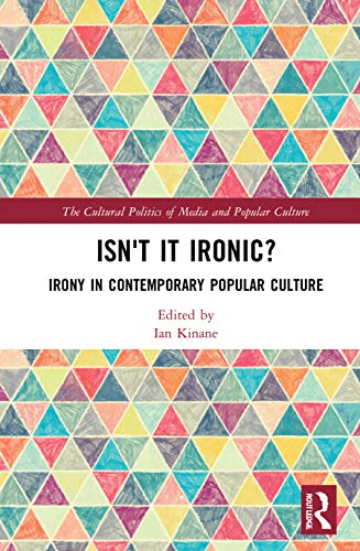 Isn't it Ironic? (The Cultural Politics of Media and Popular Culture)