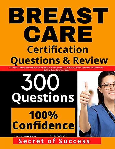 Breast Care Certification Questions & Review: 300 Practice Test Questions and Answers with Rationale Review for ONCC - CBCN Exam, Certified Breast Care Nurse Book