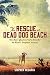 The Rescue at Dead Dog Beach: One Man's Quest to Find a Home For the World's Forgotten Animals