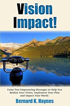 Paperback Vision Impact!: Forty-Two Empowering Messages to Help You Realize Your Vision, Implement Your Plan and Impact Your World. Book
