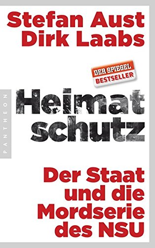 Heimatschutz: Der Staat und die Mordserie des NSU - Aktualisierte und erweiterte Nachauflage Heimatschutz: Der Staat und die Mordserie des NSU - Aktualisierte und erweiterte Nachauflage