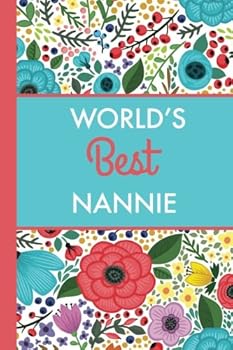 World's Best Nannie (6x9 Journal): Bright Flowers, Lightly Lined, 120 Pages, Perfect for Notes, Journaling, Mother’s Day and Christmas