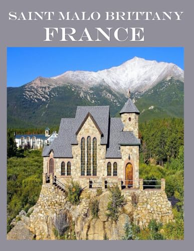 Saint Malo Brittany France: Wonderful pictures that give you an idea of an amazing country in Europe, the style of buildings, bodies, etc., for all travel lovers.