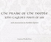 The praise of the needle: John Taylor's poem of 1631 096333316X Book Cover