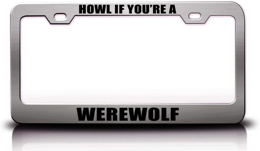 Howl IF You're A Werewolf Twilights Zone Metal Car SUV Truck License Plate Frame Ch w95