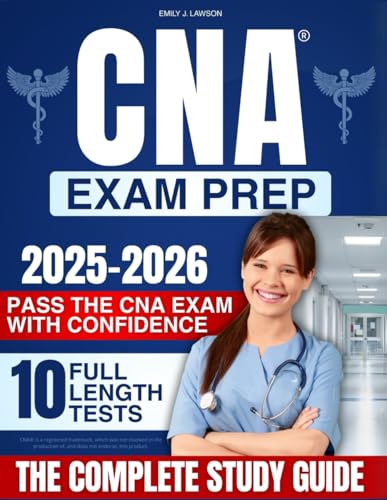 CNA Exam Prep: The Complete Study Guide to Pass the CNA Exam with Confidence – Clear Lessons, Practice Exams, and Step-by-Step Skills