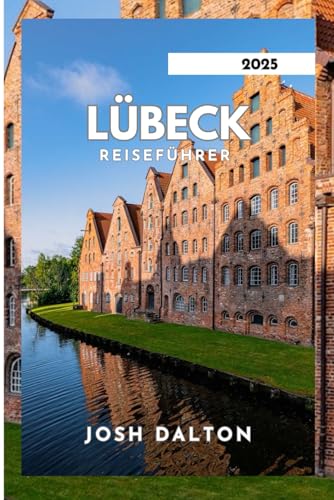 LÜBECK REISEFÜHRER 2025: Von Marzipan bis zur mittelalterlichen Architektur.
