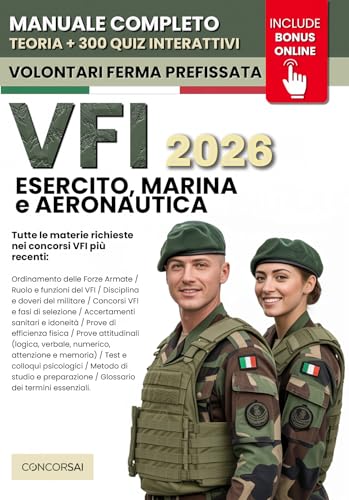 CONCORSO VFI – Esercito, Marina e Aeronautica: Manuale Completo per Superare la Selezione: Prove attitudinali a quiz, Test psicologici, Colloquio e Prove Fisiche. INCLUSE Risorse Digitali +300 Quiz