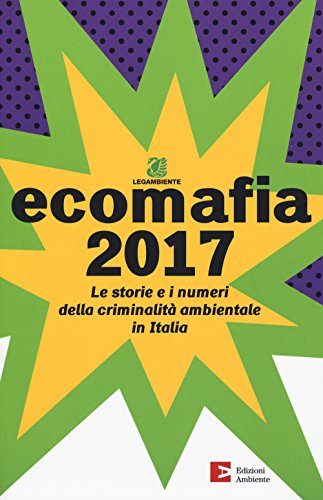 Ecomafia 2017. Le storie e i numeri della criminalità ambientale in It