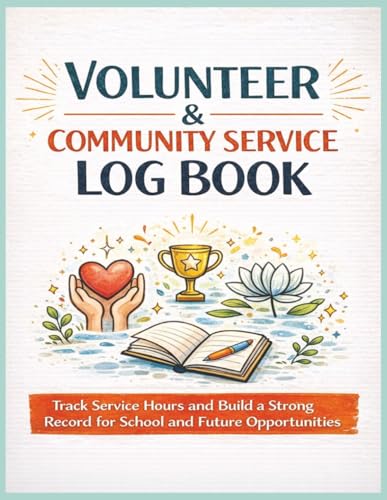 Volunteer & Community Service Log Book: Track and Record Volunteer Hours with Goal Planning, Activity Logs, and Verified Service Records for Students | 8.5 x 11 | 120 Pages