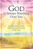 God Is Always Watching Over You: Inspiring Words about God's Constant Presence in Our Lives -Updated Editon-