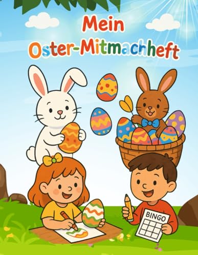 Mein Oster-Mitmachheft – Für Kinder von 4 bis 8 Jahren: Spiele, Bastelarbeiten, Wortspiele und viele weitere Frühlingsaktivitäten (German Edition)