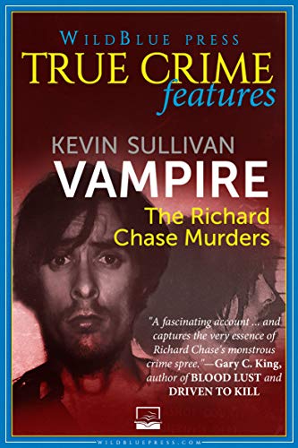 Amazon Com Vampire The Richard Chase Murders Wildblue Press True Crime Ebook Sullivan Kevin Kindle Store