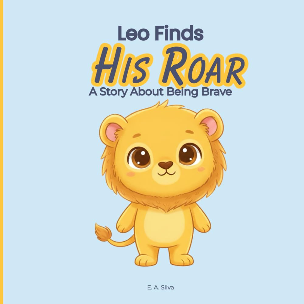 Leo Finds His Roar: A Story About Being Brave