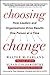 Choosing Change: How Leaders and Organizations Drive Results One Person at a Time