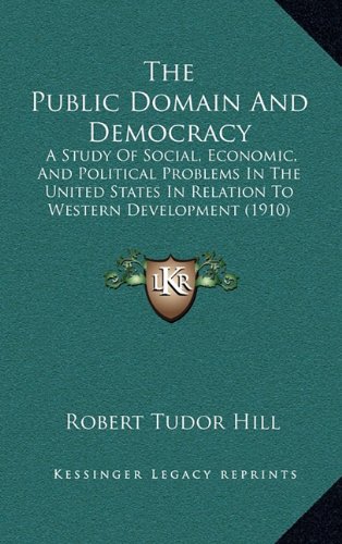 The Public Domain and Democracy: A Study of Social, Economic, and Political Problems in the United States in Relation to Western Development (1910)